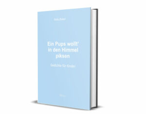 Wiebke Wiedeck: Ein Pups wollt' in den Himmel piksen - Gedichte für Kinder